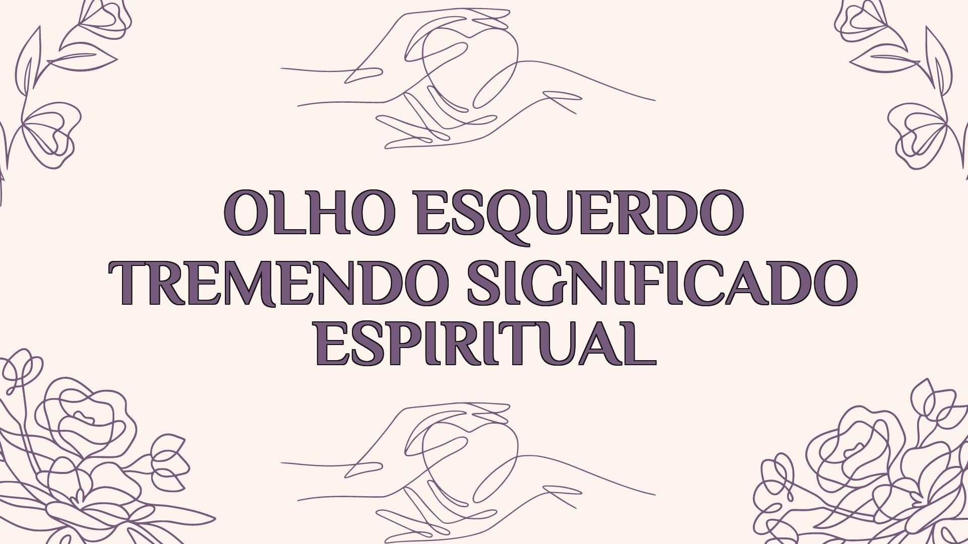 Olho Esquerdo Tremendo Significado Espiritual