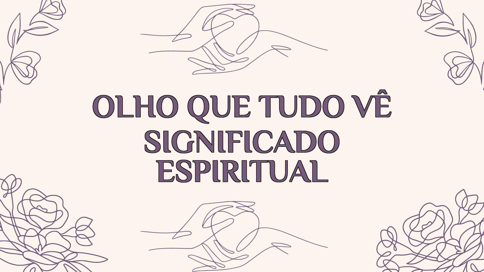 olho que tudo ve significado espiritual