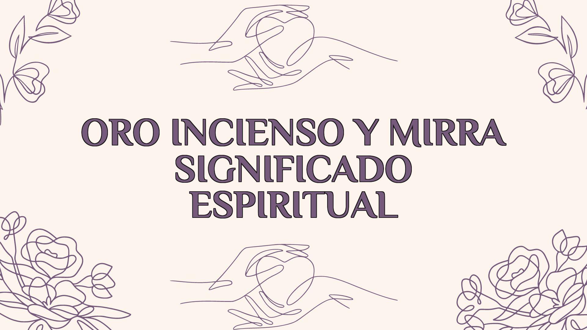 oro incienso y mirra significado espiritual