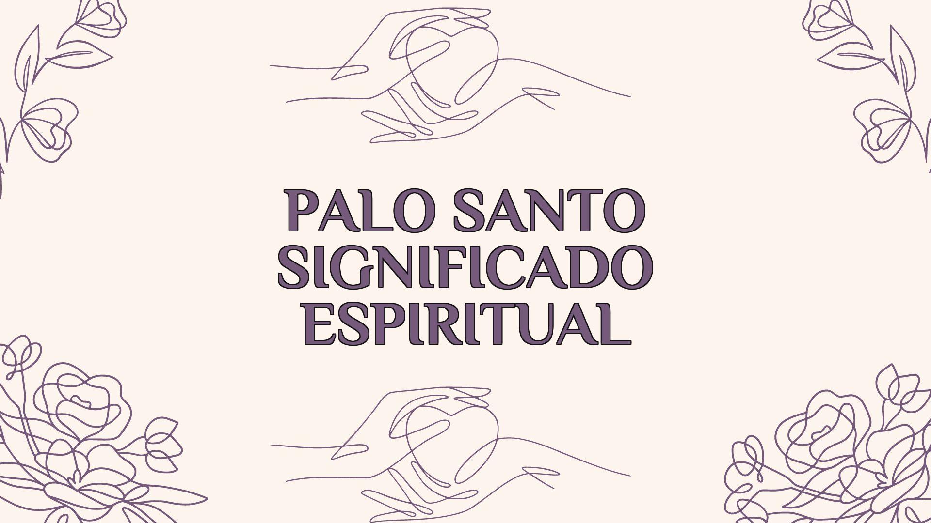 Palo Santo Significado Espiritual