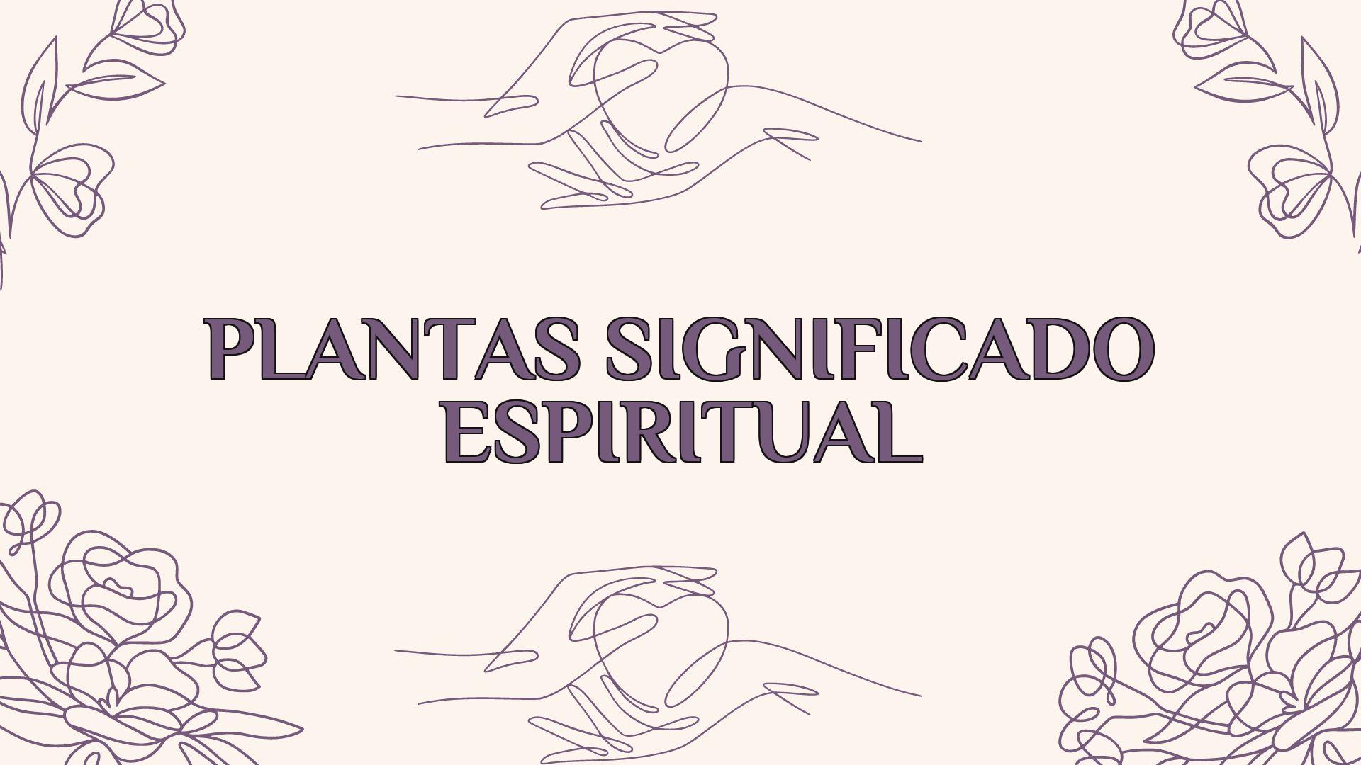 Plantas Significado Espiritual