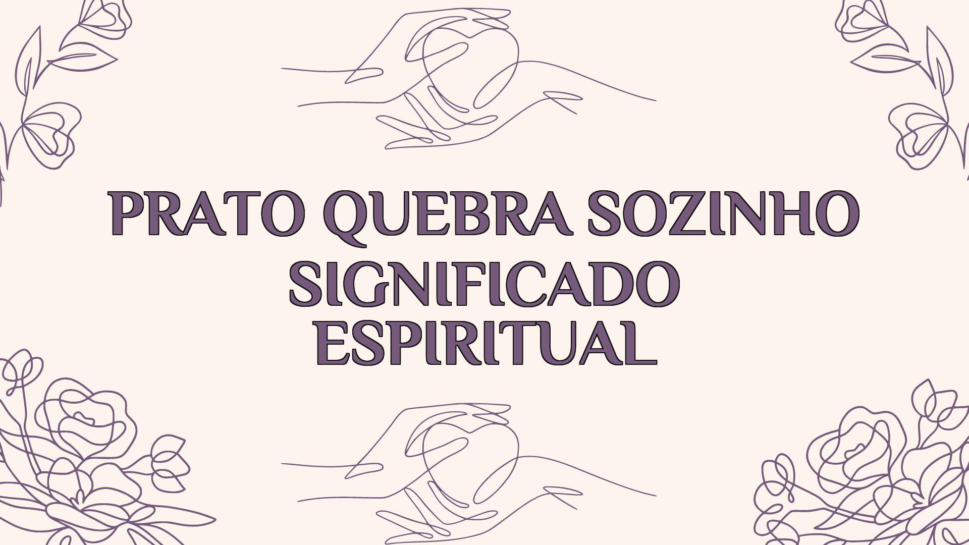 Prato Quebra Sozinho Significado Espiritual