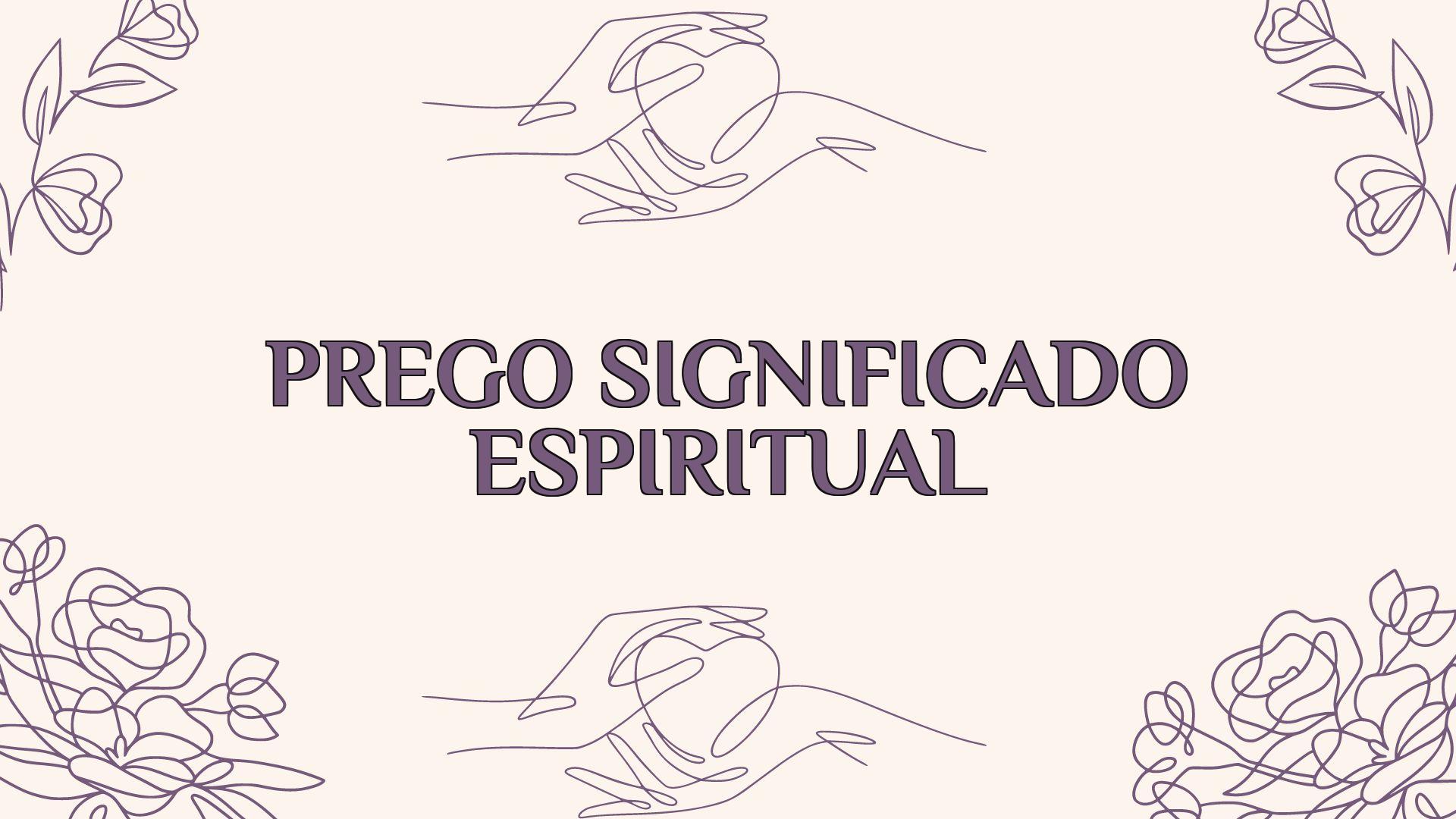 Prego Significado Espiritual