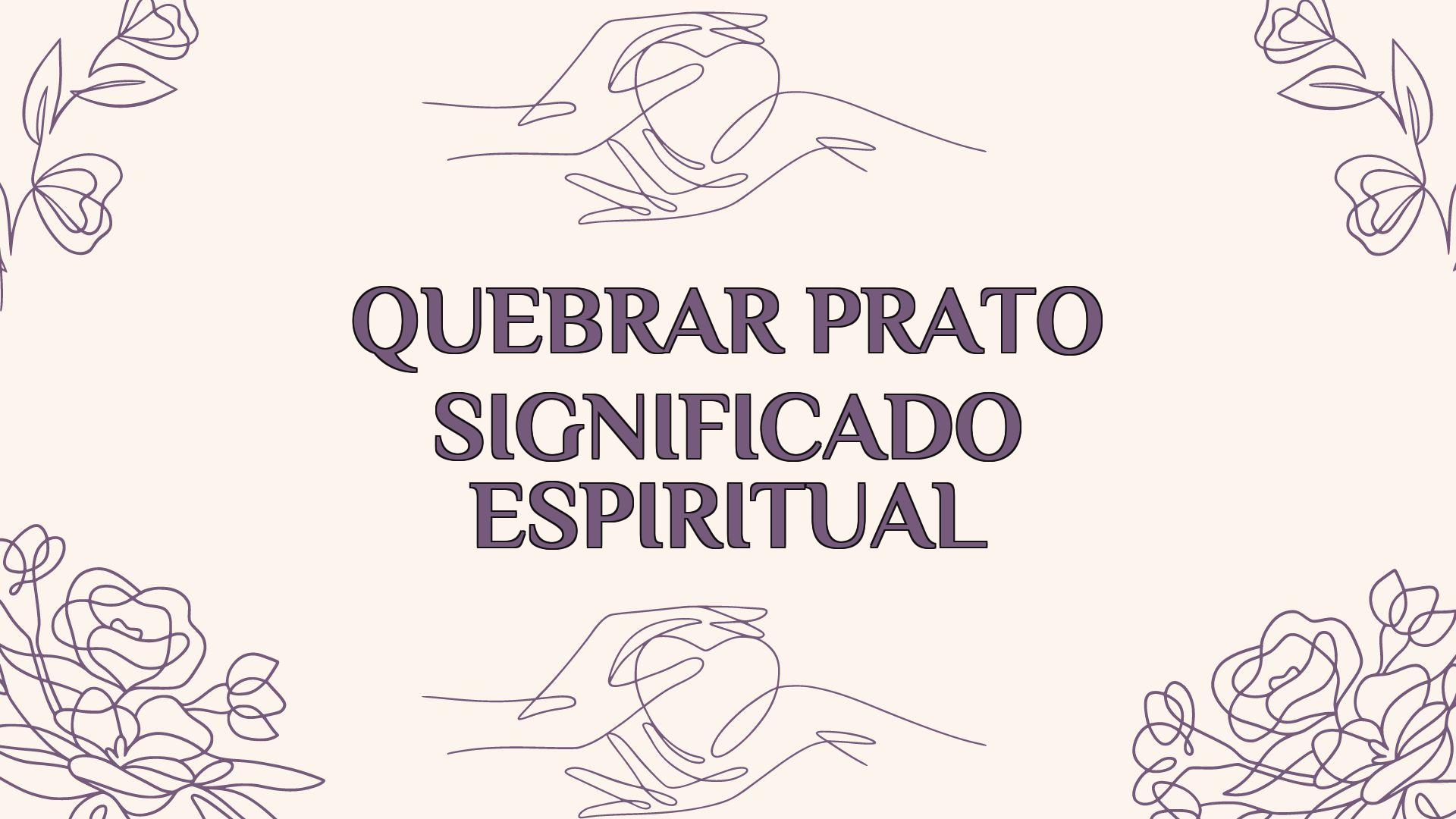 Quebrar Prato Significado Espiritual