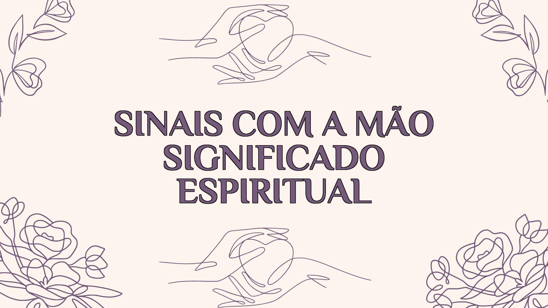 sinais com a mao significado espiritual