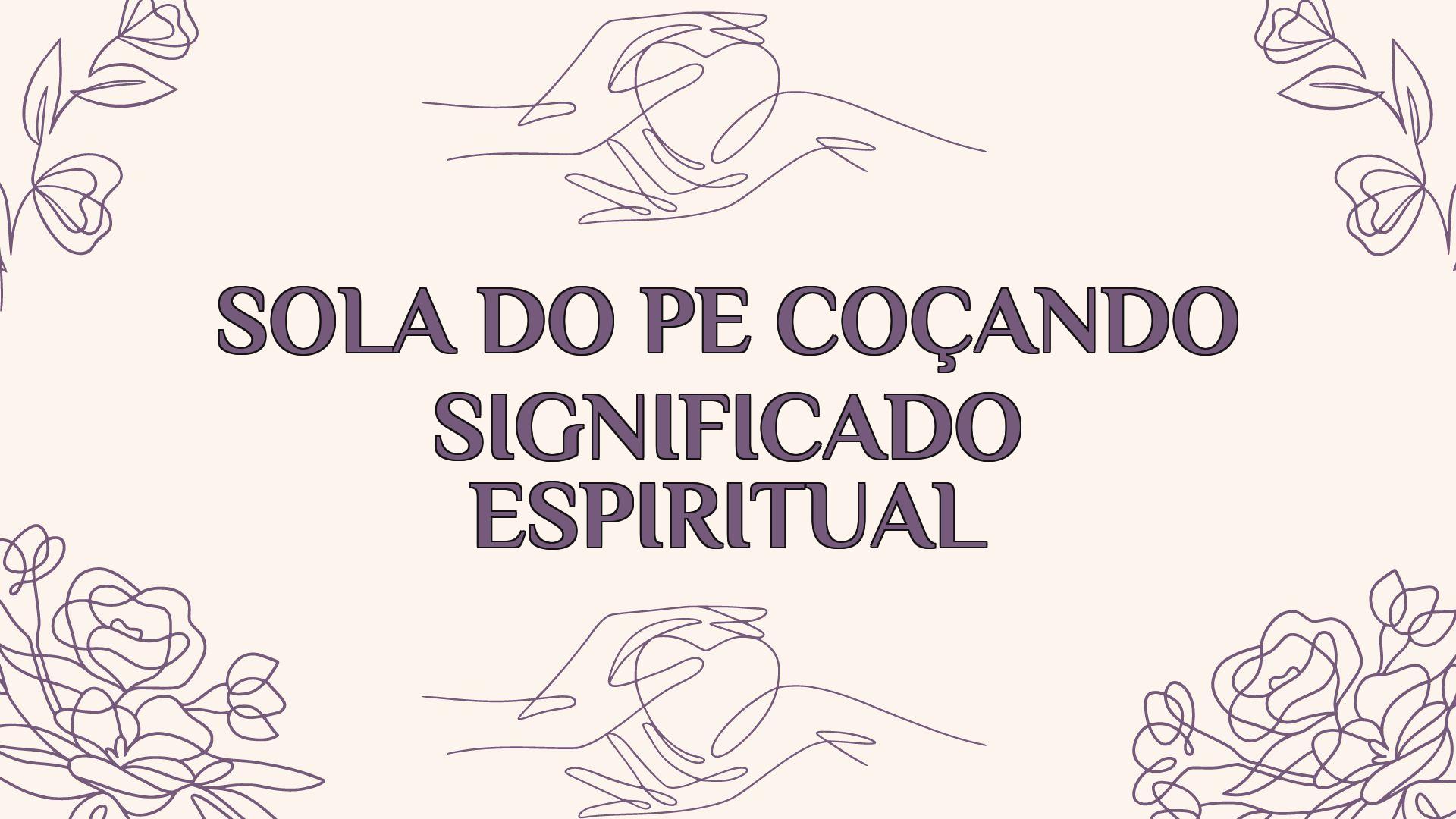 Sola Do Pé Coçando Significado Espiritual