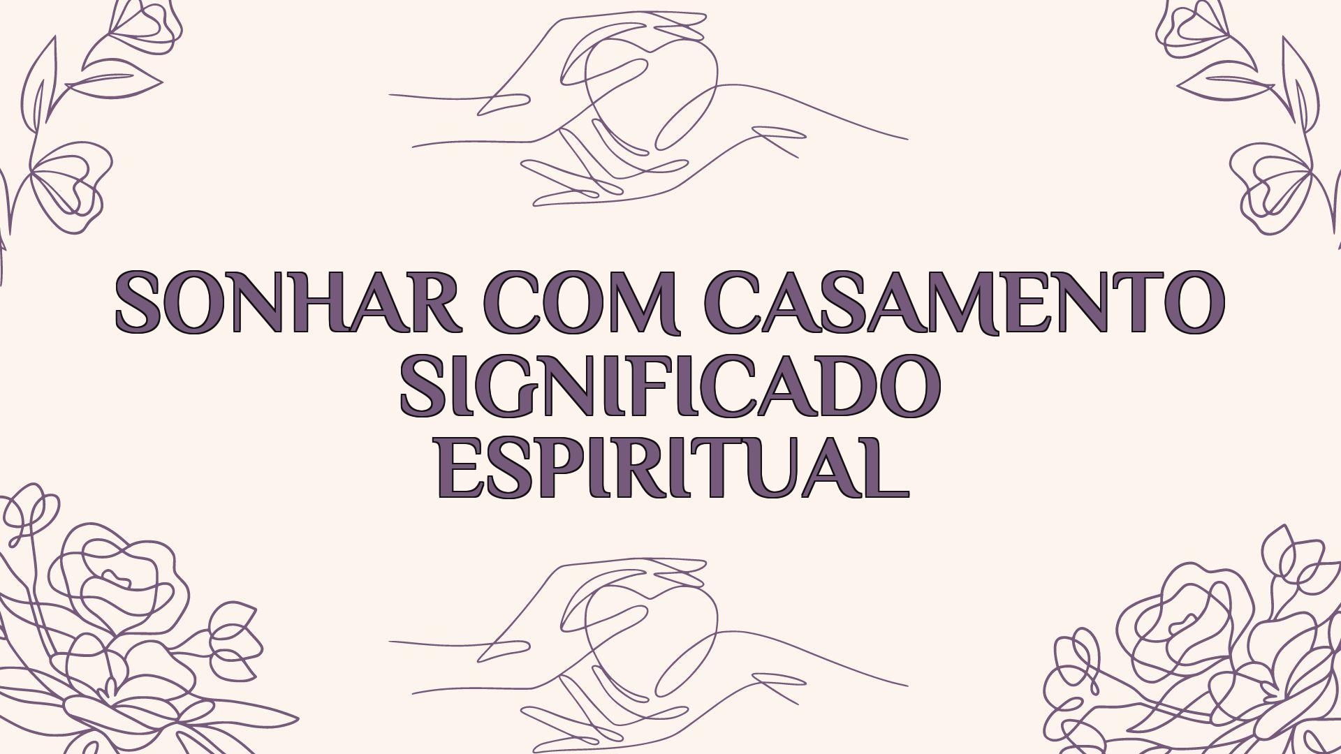 sonhar com casamento significado espiritual