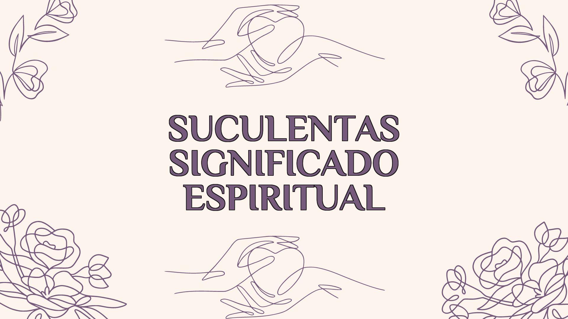 suculentas significado espiritual