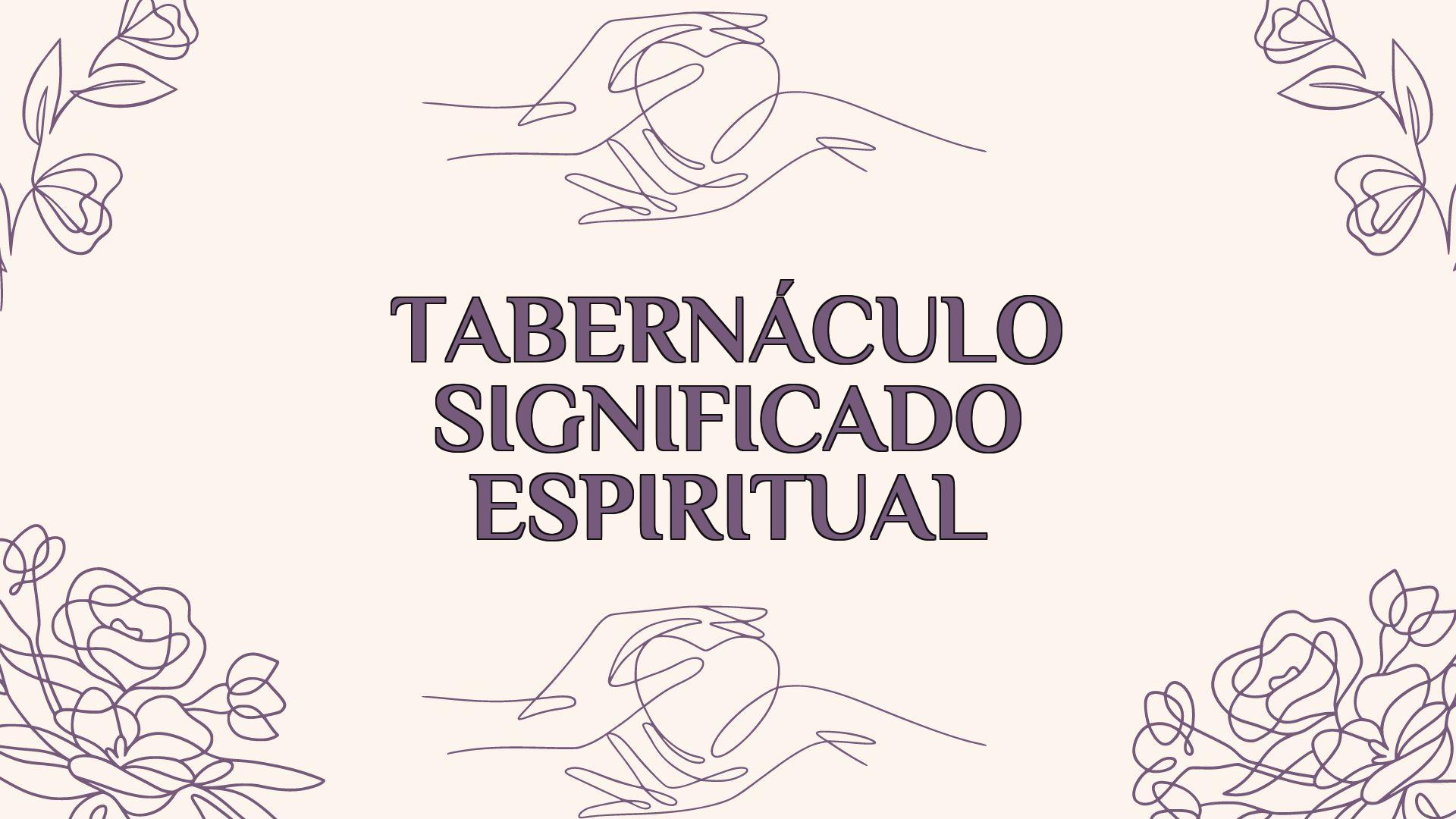 tabernaculo significado espiritual