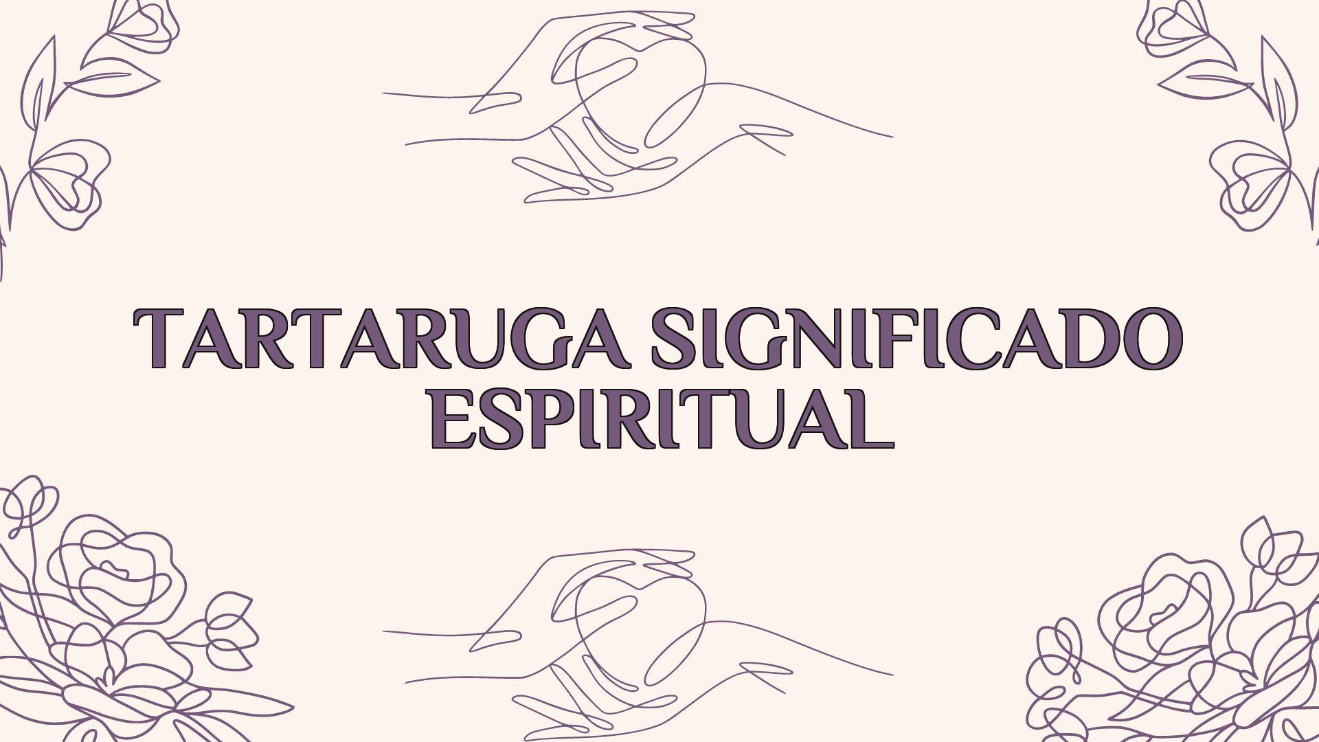 Tartaruga Significado Espiritual