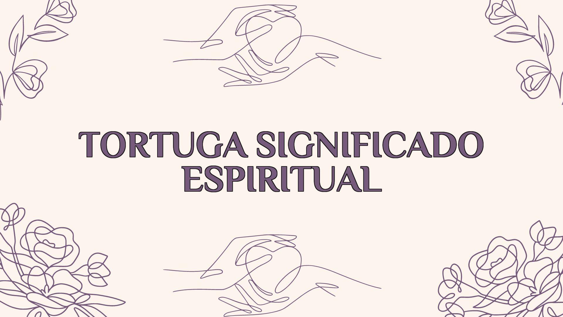 tortuga significado espiritual