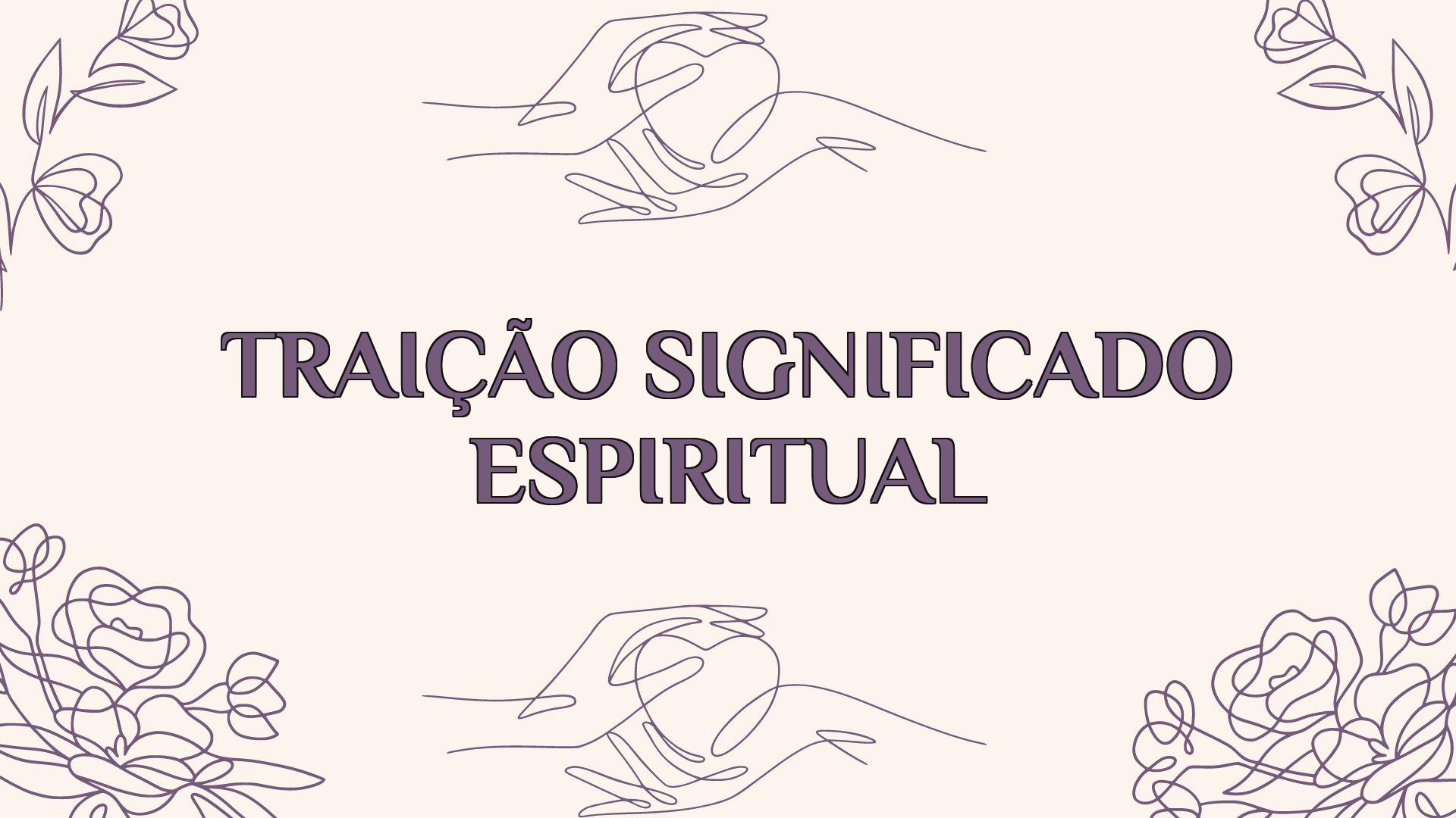 Traição Significado Espiritual