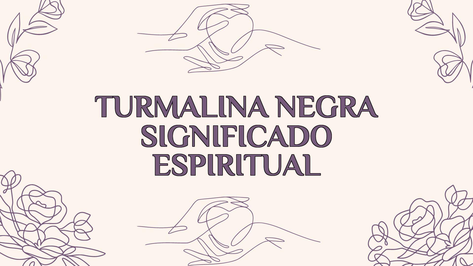 turmalina negra significado espiritual