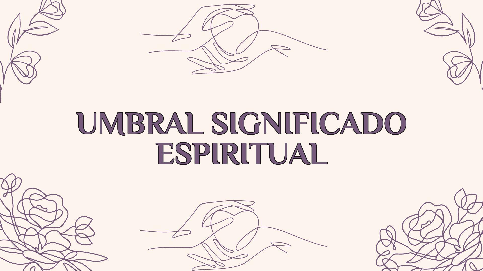 Umbral Significado Espiritual