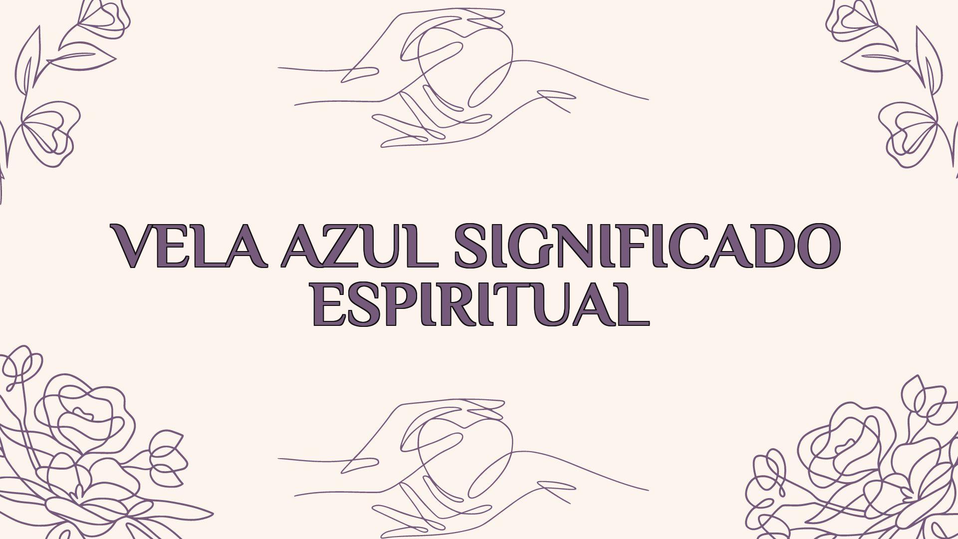 Vela Azul Significado Espiritual