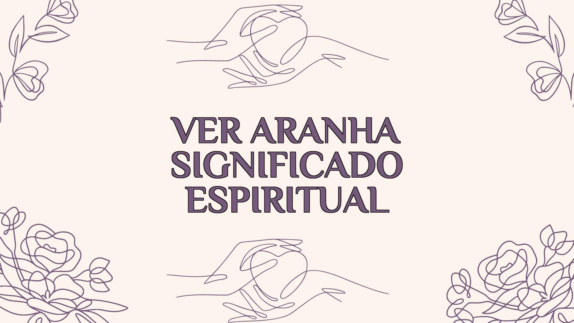 Ver Aranha Significado Espiritual