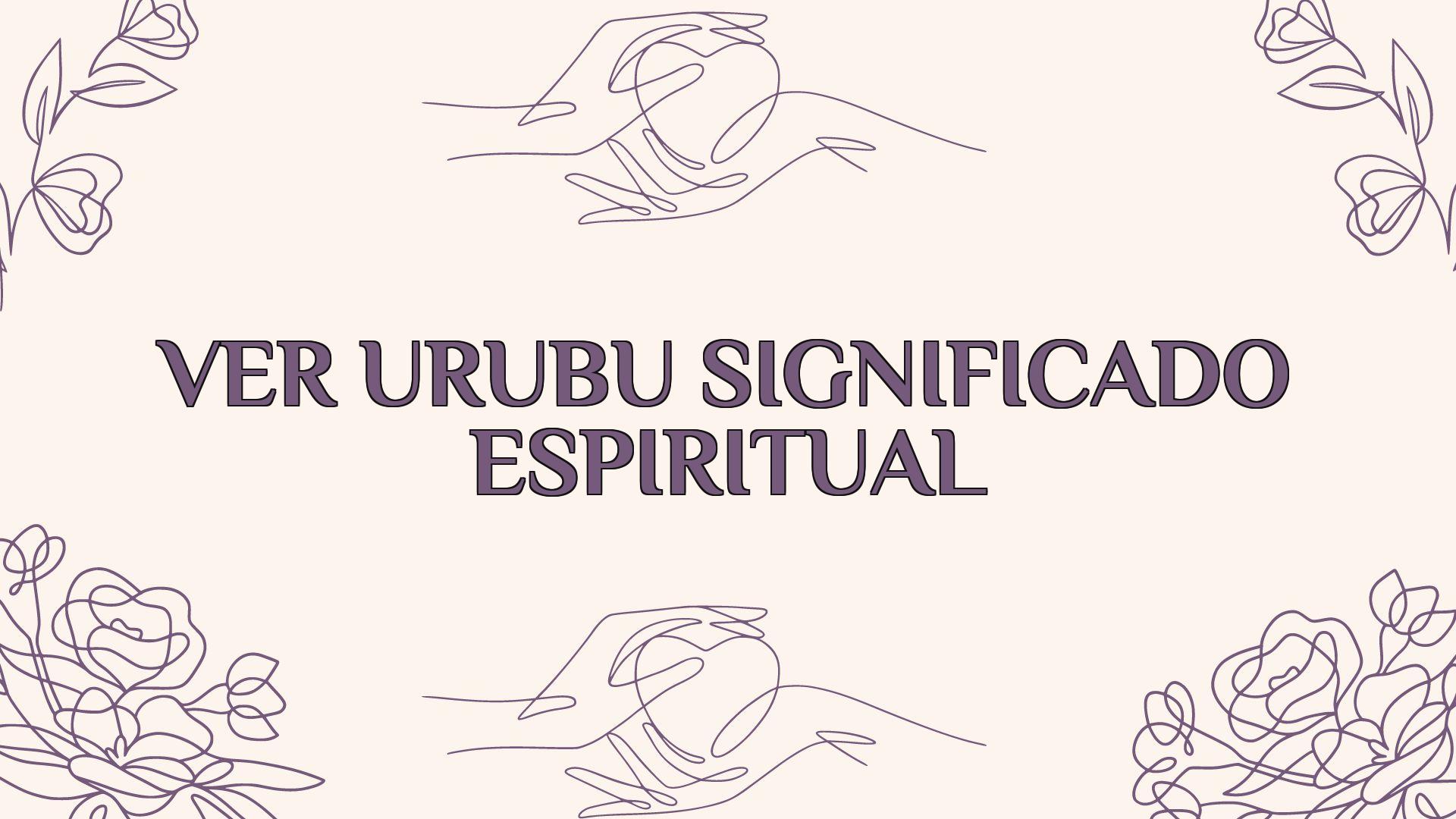 Ver Urubu Significado Espiritual