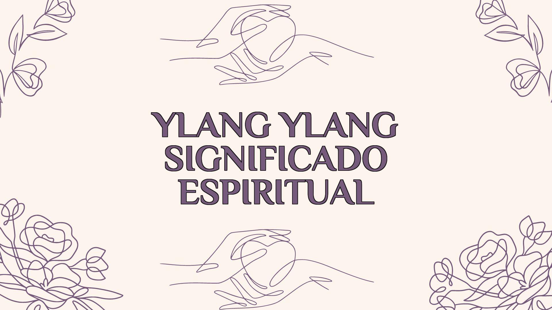 ylang ylang significado espiritual