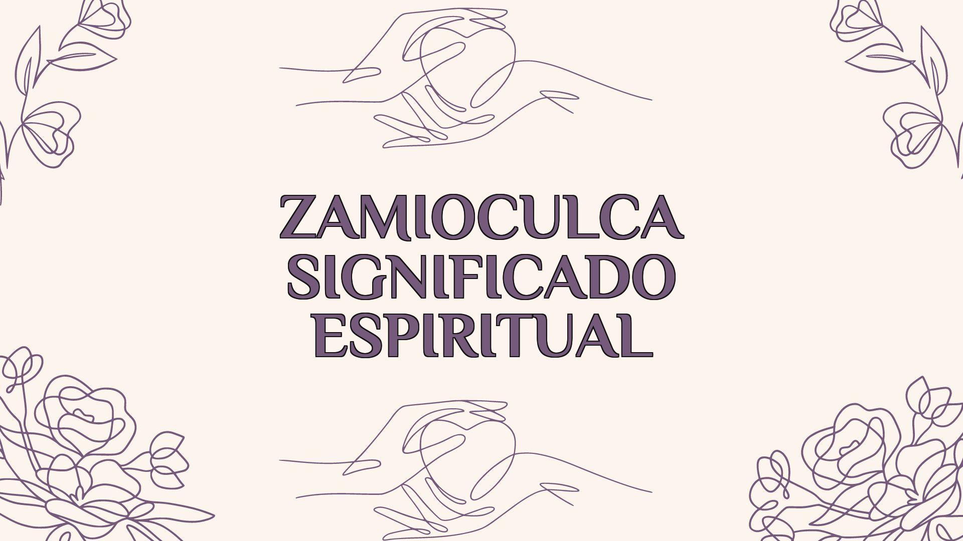 Zamioculca Significado Espiritual